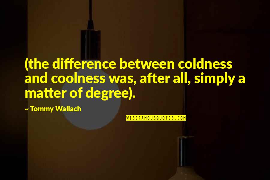 Creazione Spid Quotes By Tommy Wallach: (the difference between coldness and coolness was, after Creazione Spid Quotes By Tommy Wallach: (the difference between coldness and coolness was, after