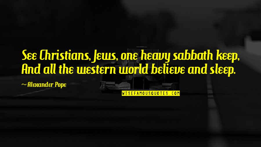 Creazioni Clemente Quotes By Alexander Pope: See Christians, Jews, one heavy sabbath keep, And Creazioni Clemente Quotes By Alexander Pope: See Christians, Jews, one heavy sabbath keep, And