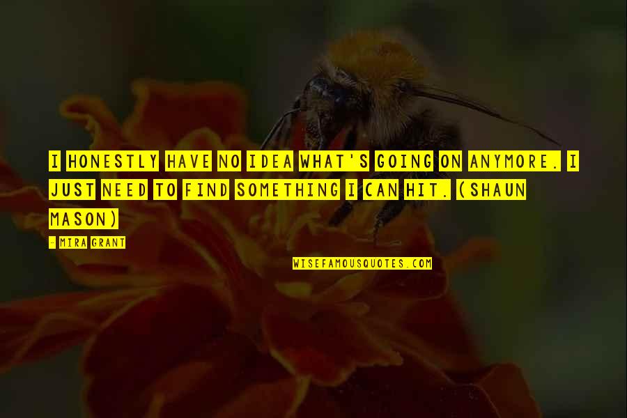 Creazioni Clemente Quotes By Mira Grant: I honestly have no idea what's going on