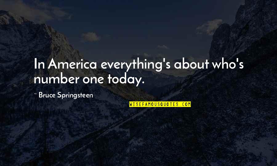 Creazioni Shoes Quotes By Bruce Springsteen: In America everything's about who's number one today. Creazioni Shoes Quotes By Bruce Springsteen: In America everything's about who's number one today.