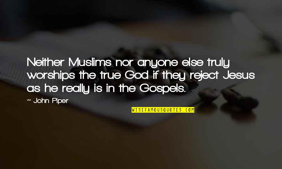 Creazioni Shoes Quotes By John Piper: Neither Muslims nor anyone else truly worships the Creazioni Shoes Quotes By John Piper: Neither Muslims nor anyone else truly worships the