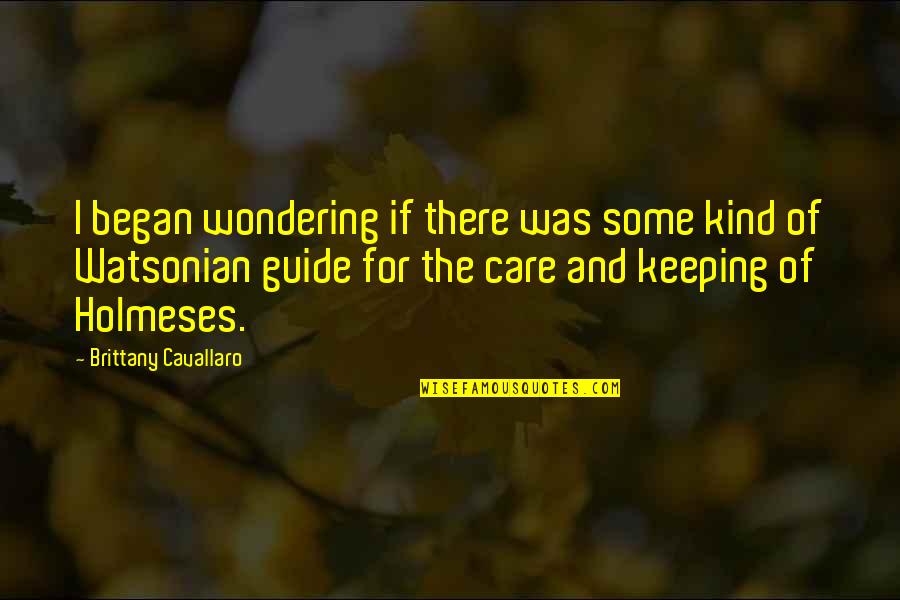 Creazzo Case Quotes By Brittany Cavallaro: I began wondering if there was some kind Creazzo Case Quotes By Brittany Cavallaro: I began wondering if there was some kind