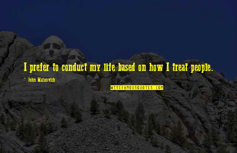 Creazzo Case Quotes By John Malkovich: I prefer to conduct my life based on Creazzo Case Quotes By John Malkovich: I prefer to conduct my life based on