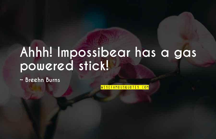 Crebles Quotes By Breehn Burns: Ahhh! Impossibear has a gas powered stick!