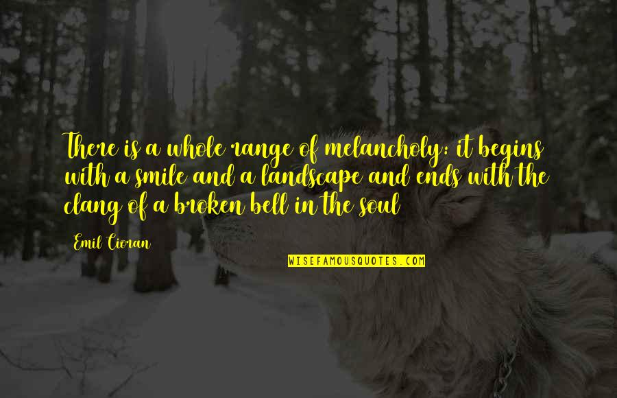 Crebles Quotes By Emil Cioran: There is a whole range of melancholy: it