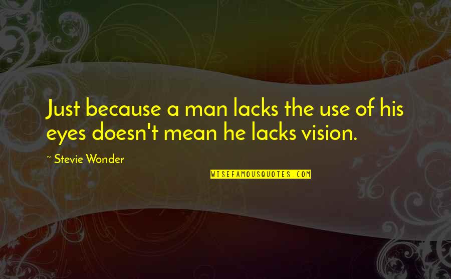 Crebles Quotes By Stevie Wonder: Just because a man lacks the use of