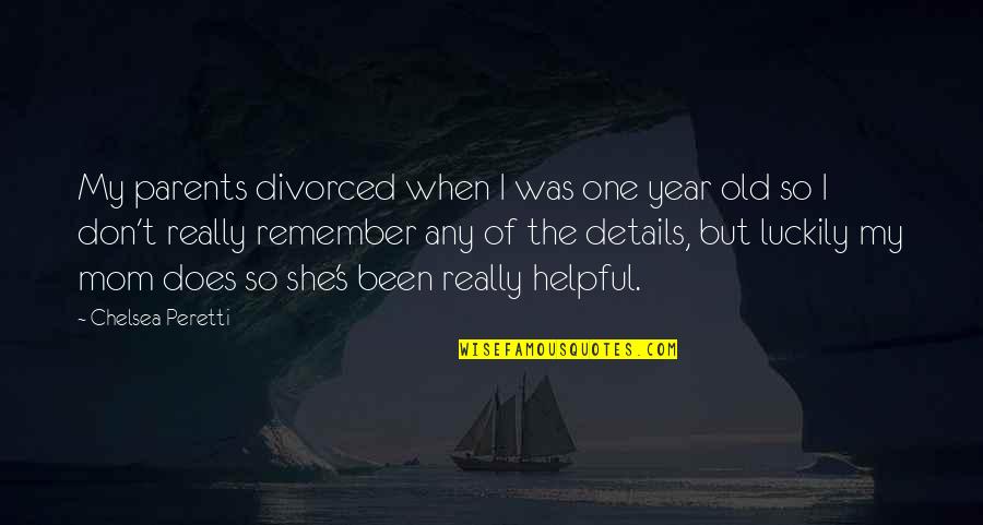 Crecal Quotes By Chelsea Peretti: My parents divorced when I was one year