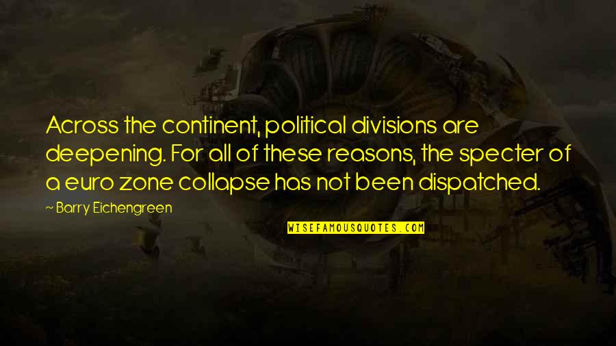 Crece Quotes By Barry Eichengreen: Across the continent, political divisions are deepening. For Crece Quotes By Barry Eichengreen: Across the continent, political divisions are deepening. For