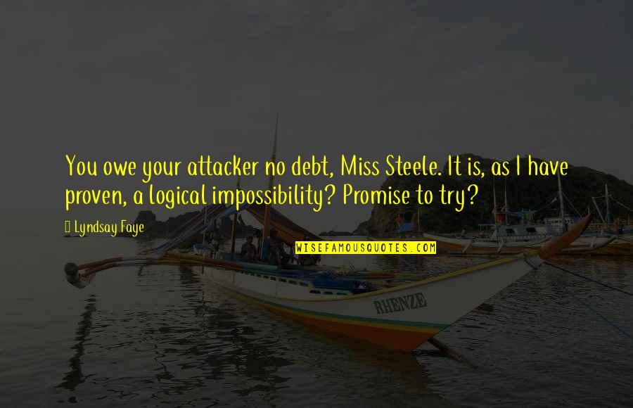 Crecelius Genealogy Quotes By Lyndsay Faye: You owe your attacker no debt, Miss Steele.
