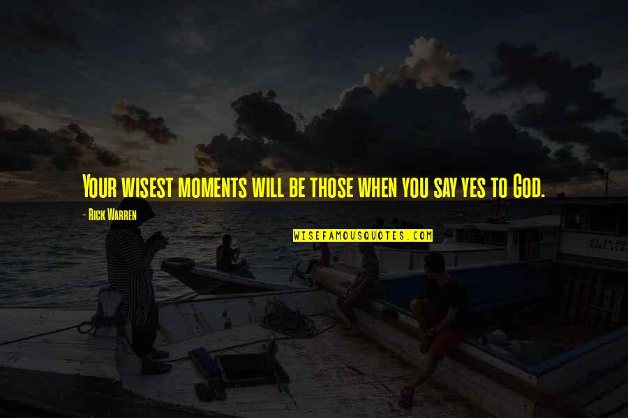 Crecemos Quotes By Rick Warren: Your wisest moments will be those when you