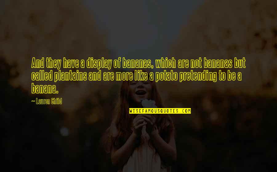Crecemospr Quotes By Lauren Child: And they have a display of bananas, which Crecemospr Quotes By Lauren Child: And they have a display of bananas, which