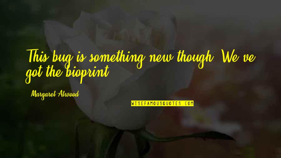 Crecido Schuifdeurkast Quotes By Margaret Atwood: This bug is something new though. We've got