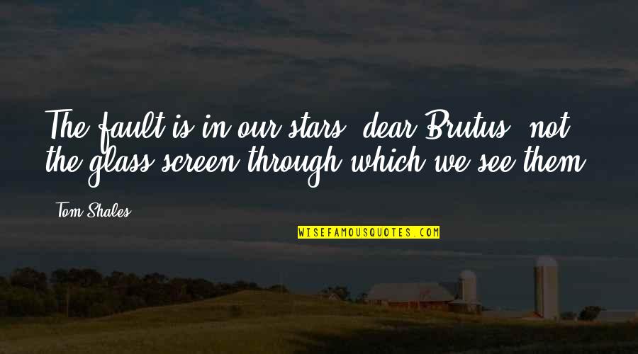 Crecieron Lleva Quotes By Tom Shales: The fault is in our stars, dear Brutus: Crecieron Lleva Quotes By Tom Shales: The fault is in our stars, dear Brutus: