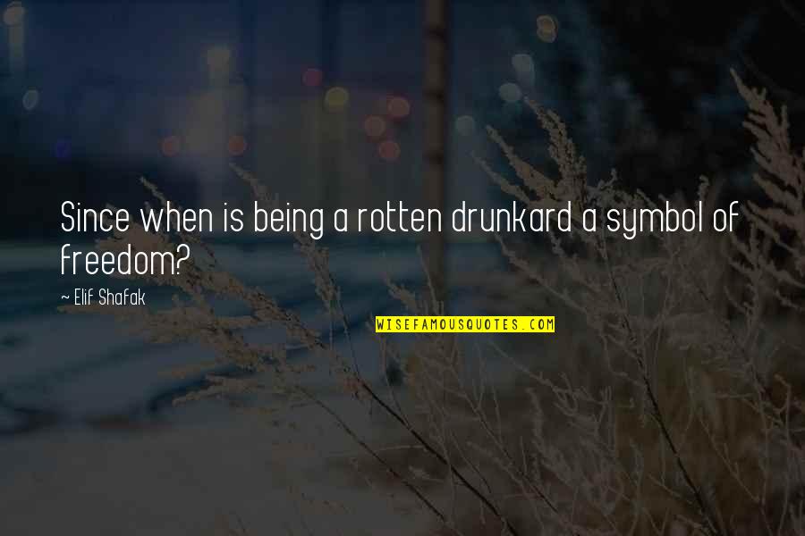 Credemfactor Quotes By Elif Shafak: Since when is being a rotten drunkard a