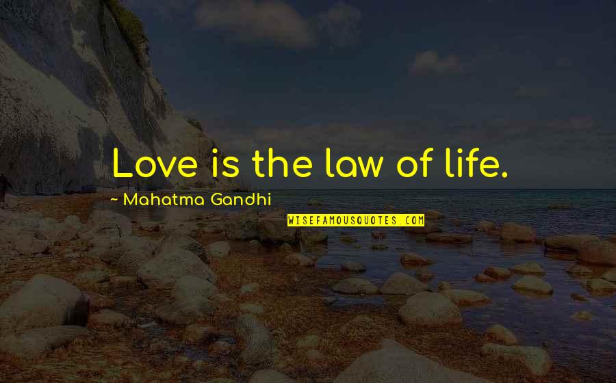 Credences Quotes By Mahatma Gandhi: Love is the law of life.