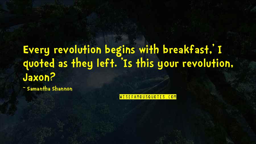 Credences Quotes By Samantha Shannon: Every revolution begins with breakfast,' I quoted as