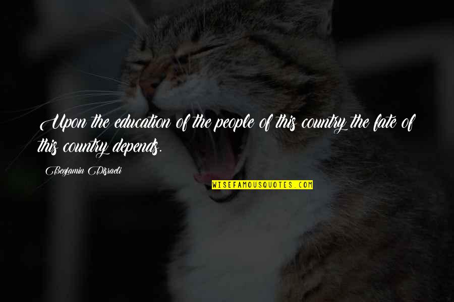 Credendo Quotes By Benjamin Disraeli: Upon the education of the people of this