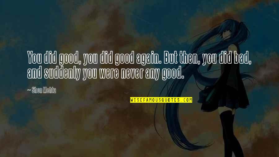 Credendo Quotes By Shon Mehta: You did good, you did good again. But