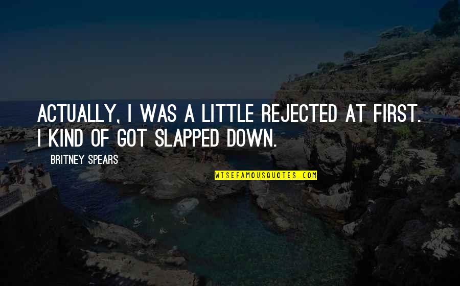 Credentialism Sociology Quotes By Britney Spears: Actually, I was a little rejected at first.