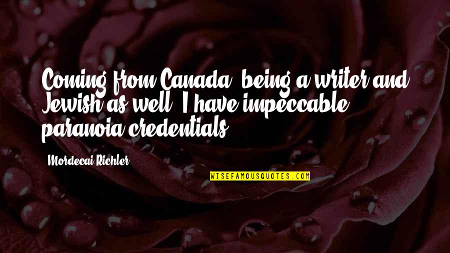 Credentials Quotes By Mordecai Richler: Coming from Canada, being a writer and Jewish