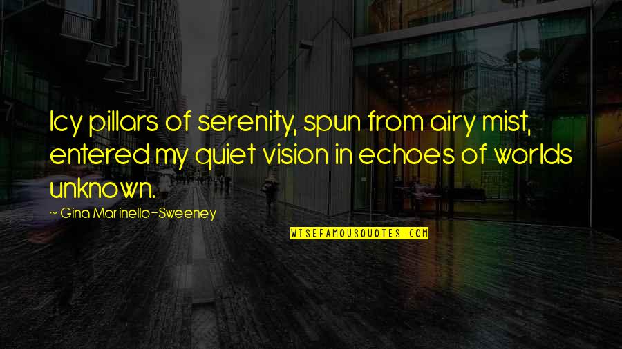Credibility In Business Quotes By Gina Marinello-Sweeney: Icy pillars of serenity, spun from airy mist,