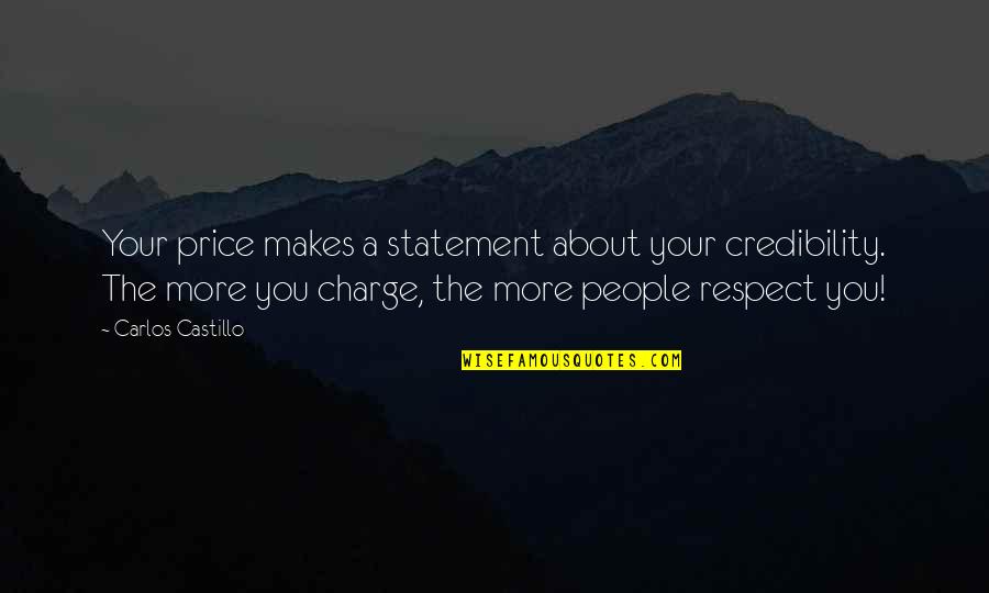 Credibility Quotes By Carlos Castillo: Your price makes a statement about your credibility.