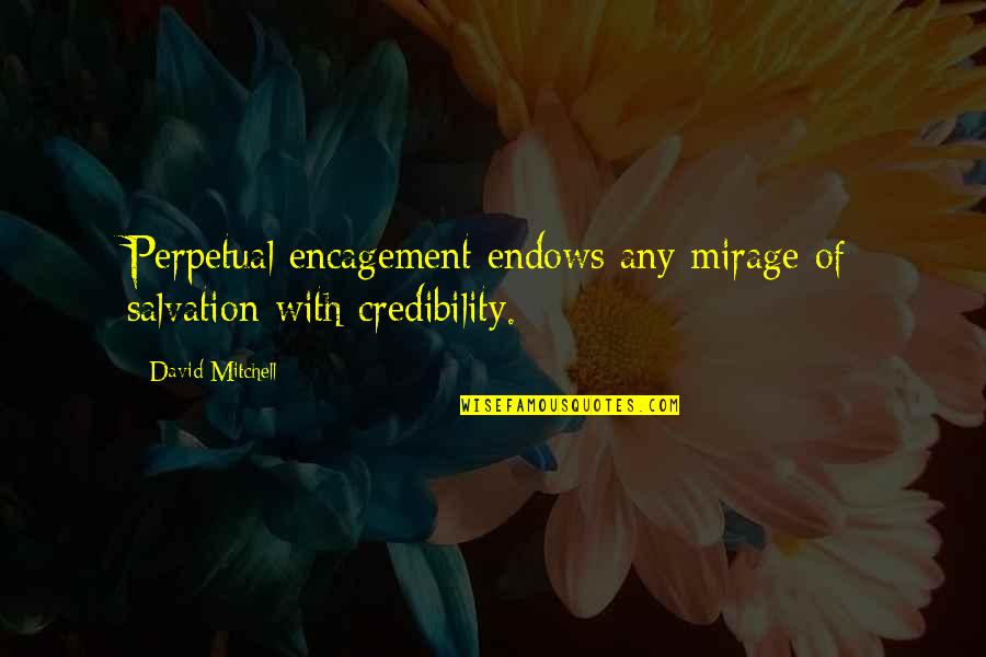Credibility Quotes By David Mitchell: Perpetual encagement endows any mirage of salvation with