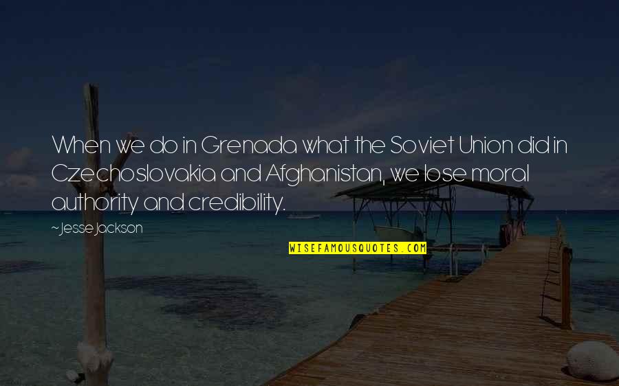 Credibility Quotes By Jesse Jackson: When we do in Grenada what the Soviet