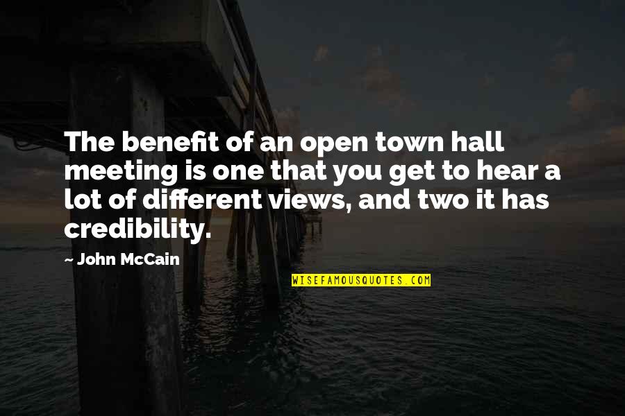 Credibility Quotes By John McCain: The benefit of an open town hall meeting