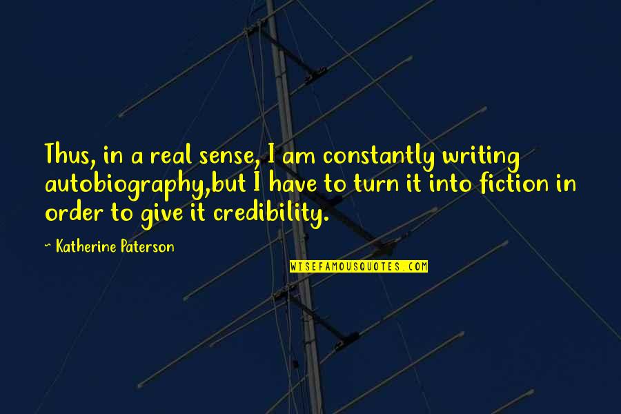 Credibility Quotes By Katherine Paterson: Thus, in a real sense, I am constantly