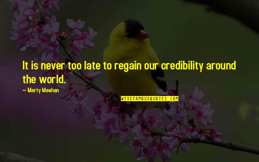 Credibility Quotes By Marty Meehan: It is never too late to regain our