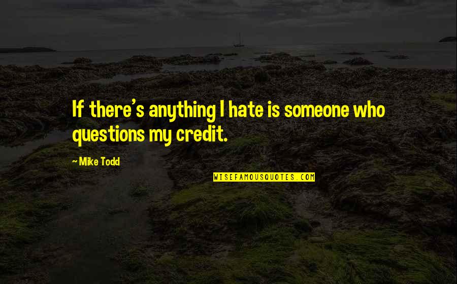 Credibility Quotes By Mike Todd: If there's anything I hate is someone who