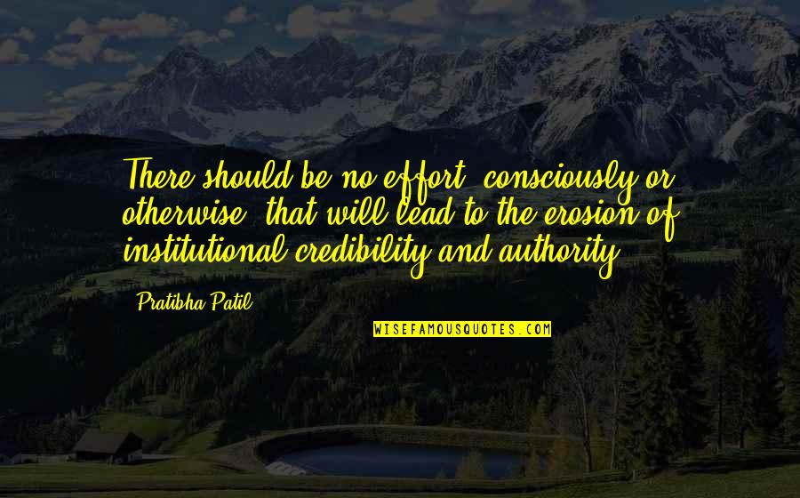 Credibility Quotes By Pratibha Patil: There should be no effort, consciously or otherwise,