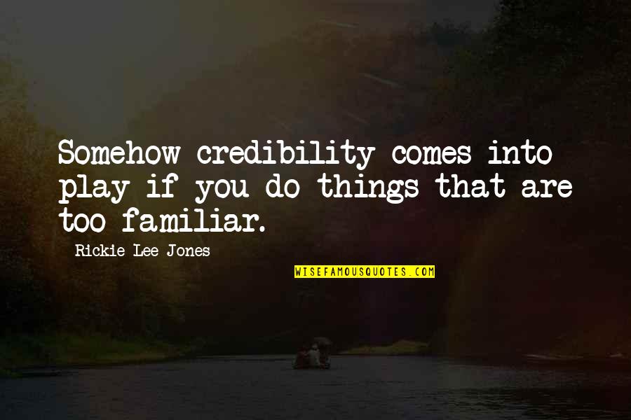 Credibility Quotes By Rickie Lee Jones: Somehow credibility comes into play if you do