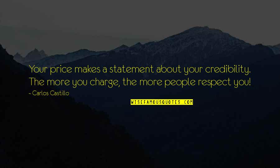 Credibility's Quotes By Carlos Castillo: Your price makes a statement about your credibility. Credibility's Quotes By Carlos Castillo: Your price makes a statement about your credibility.