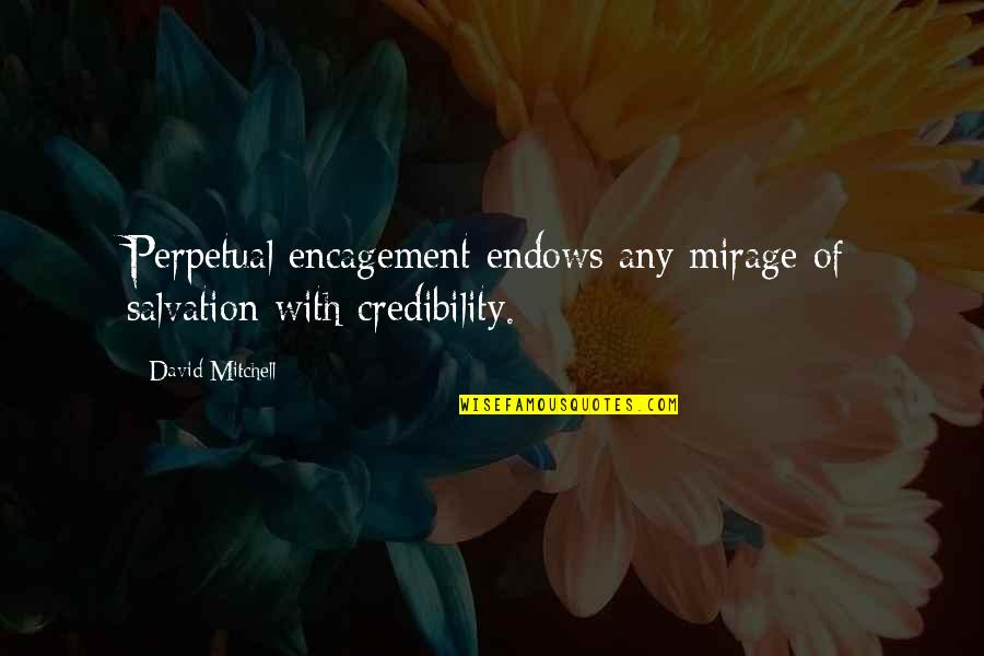 Credibility's Quotes By David Mitchell: Perpetual encagement endows any mirage of salvation with