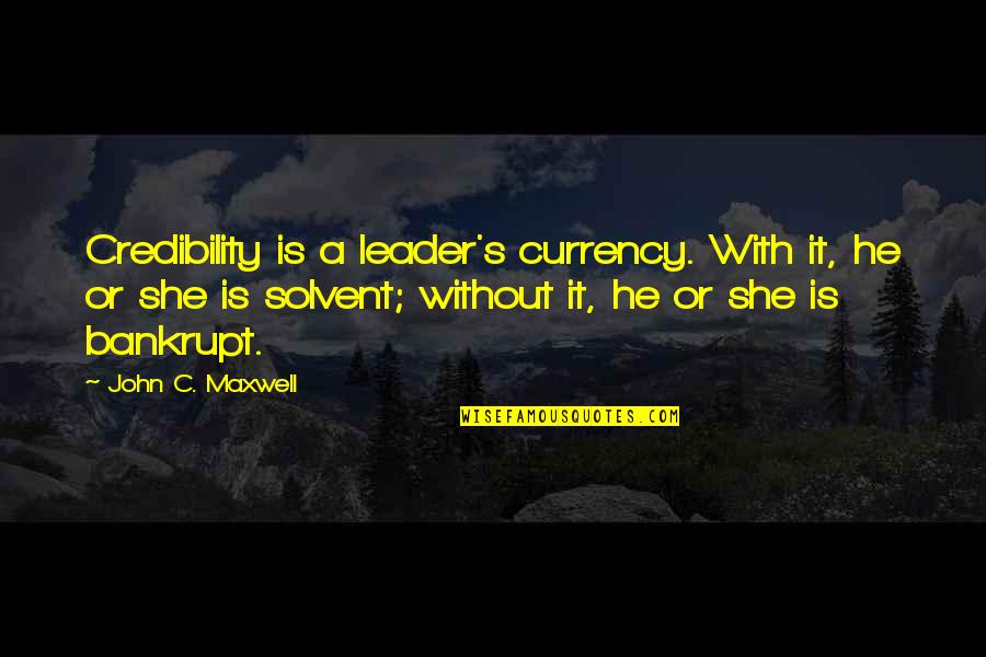 Credibility's Quotes By John C. Maxwell: Credibility is a leader's currency. With it, he Credibility's Quotes By John C. Maxwell: Credibility is a leader's currency. With it, he