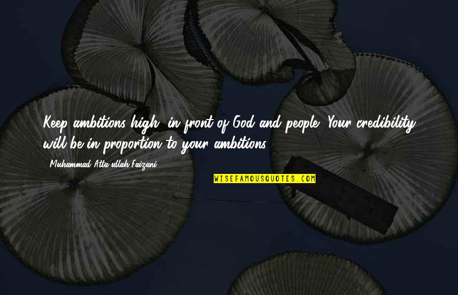 Credibility's Quotes By Muhammad Atta-ullah Faizani: Keep ambitions high, in front of God and Credibility's Quotes By Muhammad Atta-ullah Faizani: Keep ambitions high, in front of God and