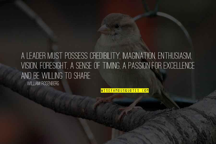 Credibility's Quotes By William Rosenberg: A Leader must possess credibility, imagination, enthusiasm, vision, Credibility's Quotes By William Rosenberg: A Leader must possess credibility, imagination, enthusiasm, vision,