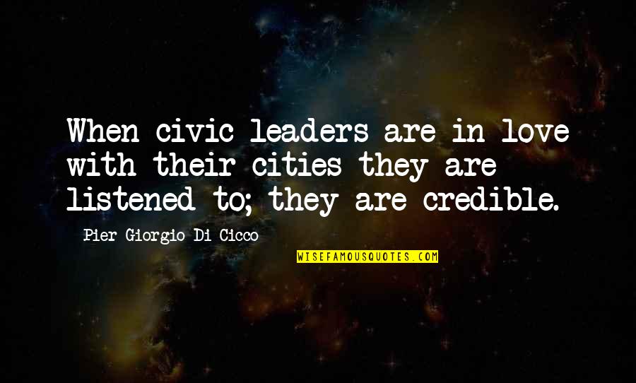 Credible Quotes By Pier Giorgio Di Cicco: When civic leaders are in love with their