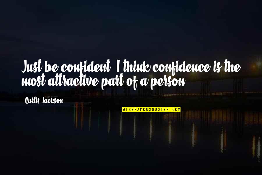 Credible Sites For Quotes By Curtis Jackson: Just be confident. I think confidence is the