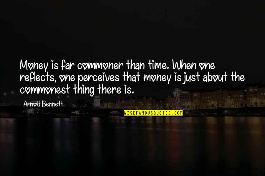 Credible Ufo Quotes By Arnold Bennett: Money is far commoner than time. When one