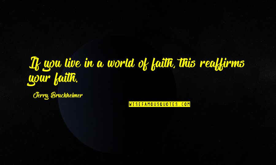 Crediblebh Quotes By Jerry Bruckheimer: If you live in a world of faith,
