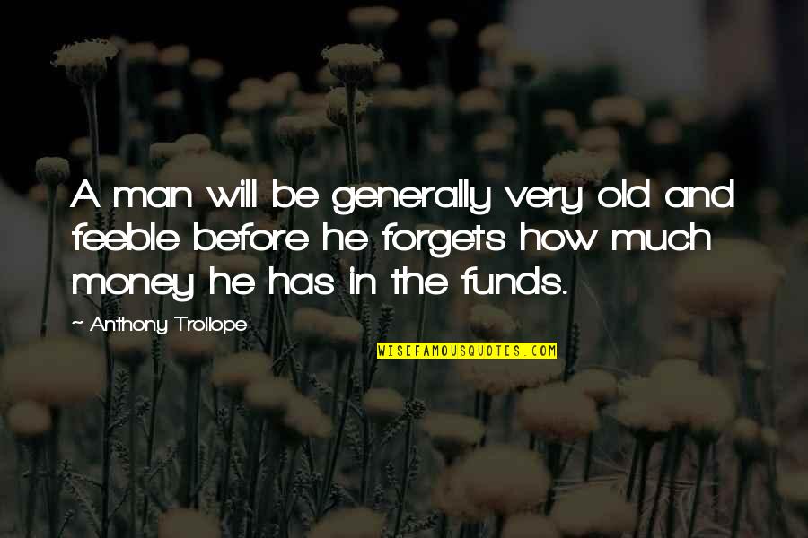Credibly Quotes By Anthony Trollope: A man will be generally very old and