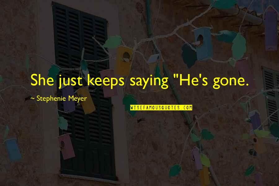 Credimus Fidem Quotes By Stephenie Meyer: She just keeps saying "He's gone.