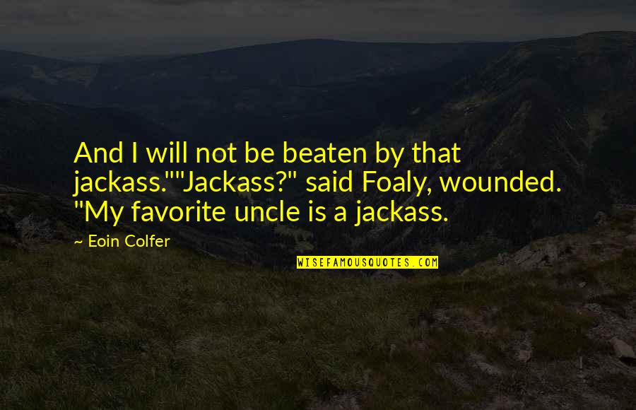 Credincios Dex Quotes By Eoin Colfer: And I will not be beaten by that