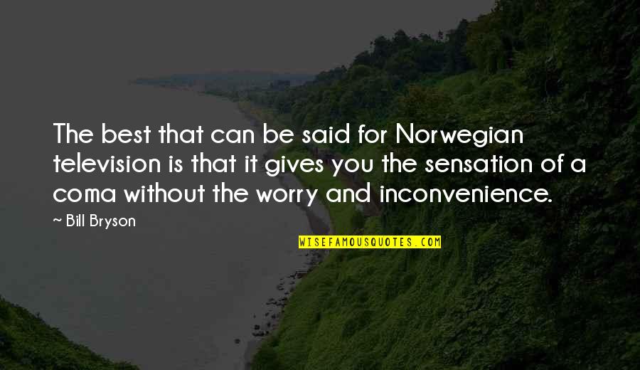 Credins Quotes By Bill Bryson: The best that can be said for Norwegian Credins Quotes By Bill Bryson: The best that can be said for Norwegian