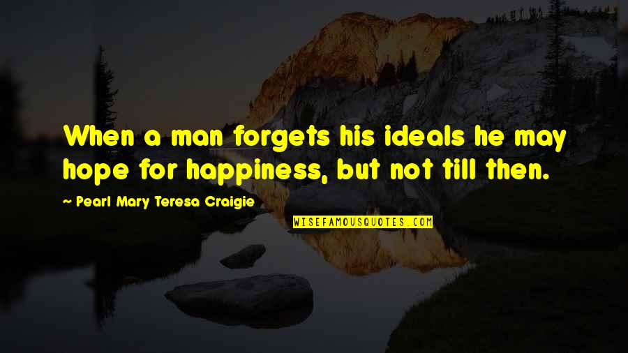Credinta Dex Quotes By Pearl Mary Teresa Craigie: When a man forgets his ideals he may