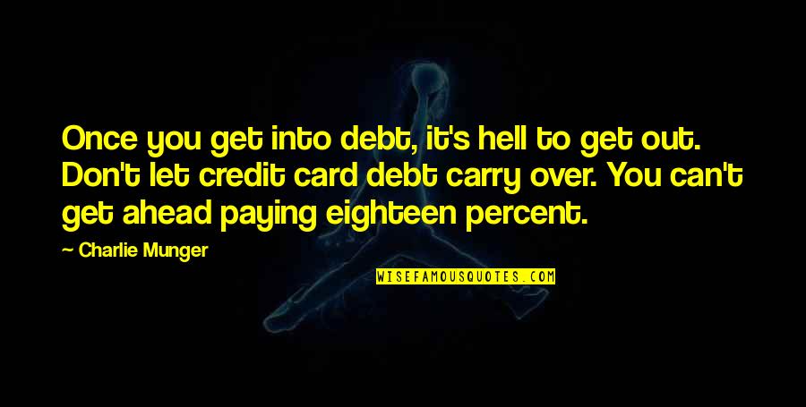 Credit And Debt Quotes By Charlie Munger: Once you get into debt, it's hell to