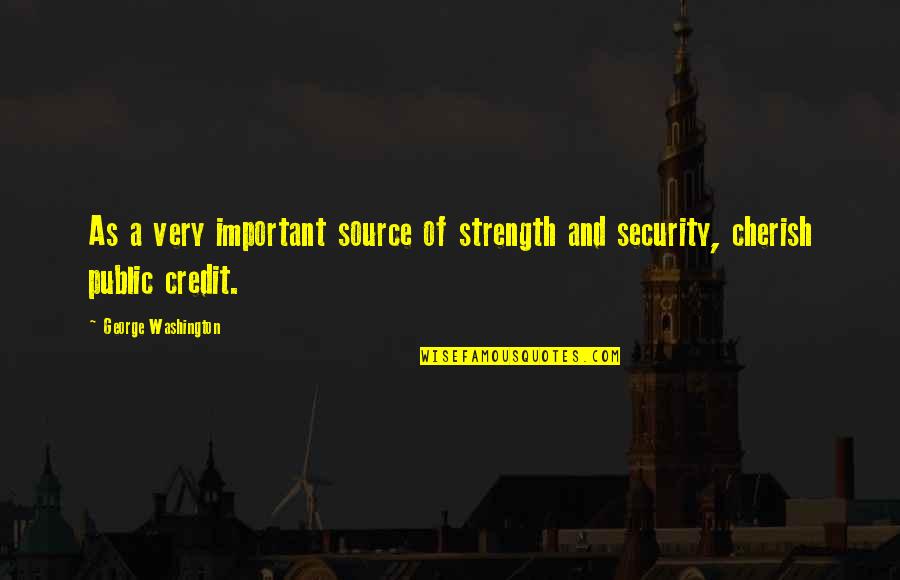 Credit And Debt Quotes By George Washington: As a very important source of strength and Credit And Debt Quotes By George Washington: As a very important source of strength and